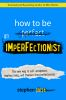 How_to_be_an_imperfectionist