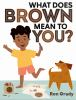 What_does_brown_mean_to_you_