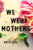 We_Were_Mothers__A_Novel