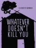 Whatever_Doesn_t_Kill_You