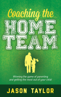 Coaching_the_Home_Team___Winning_the_Game_of_Parenting_and_Getting_the_Most_Out_of_Your_Child