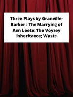 Three_Plays_by_Granville-Barker___The_Marrying_of_Ann_Leete__The_Voysey_Inheritance__Waste
