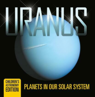 Uranus__Planets_in_Our_Solar_System___Children_s_Astronomy_Edition