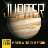 Jupiter__Planets_in_Our_Solar_System___Children_s_Astronomy_Edition