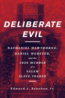 Deliberate_Evil___Nathaniel_Hawthorne__Daniel_Webster__and_the_1830_Murder_of_a_Salem_Slave_Trader