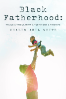 Black_Fatherhood___Trials___Tribulations__Testimony___Triumph