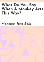 What_do_you_say_when_a_monkey_acts_this_way_