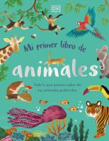 Mi_primer_libro_de_animales___todo_lo_que_quieres_saber_de_tus_animales_preferidos